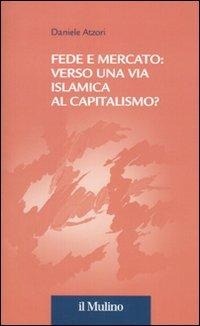 Abbildung von: Fede e mercato: verso una via islamica al capitalismo? - Collana della Fondazione Eni Enrico Mattei;Il Mulino
