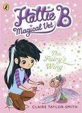 Cover: Hattie B, Magical Vet: The Fairy's Wing (Book 3) - Puffin