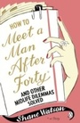 Cover: How to Meet a Man After Forty and Other Midlife Dilemmas Solved - Penguin Books Ltd