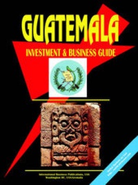 Abbildung von: Guatemala Investment and Business Guide - International Business Publications, USA