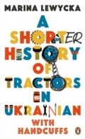 Cover: A Shorter History of Tractors in Ukrainian with Handcuffs - Penguin Books Ltd