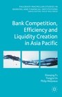 Cover: Bank Competition, Efficiency and Liquidity Creation in Asia Pacific - Palgrave Macmillan