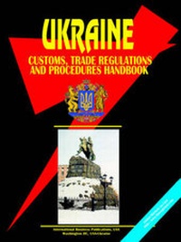 Enlarge image Cover: Ukraine Customs, Trade Regulations and Procedures Handbook ( - International Business Publications, USA
