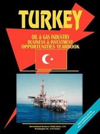 Abbildung von: Turkey Oil and Gas Industry Business and Investment Opportunities Yearbook - International Business Publications, USA