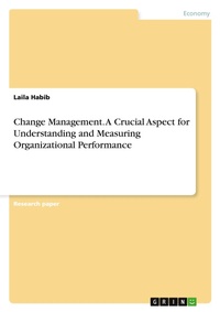 Abbildung von: Change Management. A Crucial Aspect for Understanding and Measuring Organizational Performance - GRIN Verlag