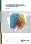 Cover: The role of soil heterogeneity on field scale evapotranspiration: 3D integrative modelling and upscaling of root water uptake - Verlag des Forschungszentrums J&uuml;lich