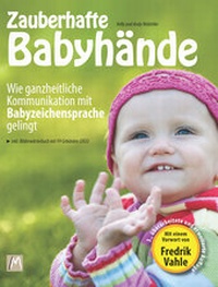 Abbildung von: Zauberhafte Babyhände - Wie ganzheitliche Kommunikation mit Babyzeichensprache gelingt - Verlag Kelly Malottke