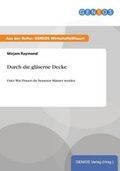 Cover: Durch die glaeserne Decke - GBI-Genios Verlag