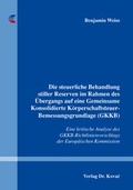 Cover: Die steuerliche Behandlung stiller Reserven im Rahmen des &Uuml;bergangs auf eine Gemeinsame Konsolidierte K&ouml;rperschaftsteuer-Bemessungsgrundlage (GKKB) - Kovac, Dr. Verlag