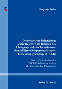 Abbildung von: Die steuerliche Behandlung stiller Reserven im Rahmen des Übergangs auf eine Gemeinsame Konsolidierte Körperschaftsteuer-Bemessungsgrundlage (GKKB) - Kovac, Dr. Verlag