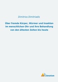 Cover: &Uuml;ber fremde K&ouml;rper, W&uuml;rmer und Insekten im menschlichen Ohr und ihre Behandlung von den &auml;ltesten Zeiten bis heute - Literaricon Verlag