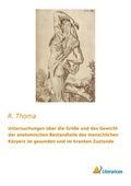 Cover: Untersuchungen &uuml;ber die Gr&ouml;&szlig;e und das Gewicht der anatomischen Bestandteile des menschlichen K&ouml;rpers im gesunden und im kranken Zustande - Literaricon Verlag