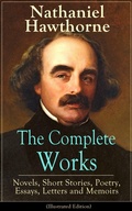 Cover: The Complete Works of Nathaniel Hawthorne: Novels, Short Stories, Poetry, Essays, Letters and Memoirs (Illustrated Edition) - e-artnow