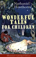 Cover: Nathaniel Hawthorne's Wonderful Tales for Children (Illustrated Unabridged Edition) - e-artnow