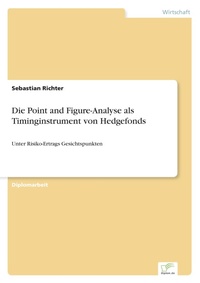 Enlarge image Cover: Die Point and Figure-Analyse als Timinginstrument von Hedgefonds - diplom.de