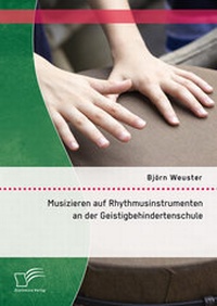 Abbildung von: Musizieren auf Rhythmusinstrumenten an der Geistigbehindertenschule - Diplomica Verlag