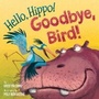 Cover: Hello, Hippo! Goodbye, Bird! - Random House Books for Young Readers