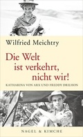 Cover: Die Welt ist verkehrt, nicht wir! - Nagel & Kimche
