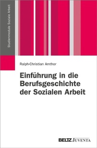 Abbildung von: Einführung in die Berufsgeschichte der Sozialen Arbeit - Juventa Verlag GmbH