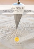 Cover: Das innere Gleichgewicht finden - gesundheit aktiv anthroposophische heilkunst