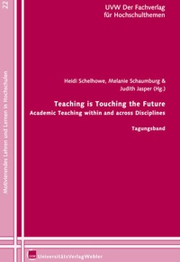 Enlarge image Cover: Teaching is Touching the Future - Academic Teaching within and across Disciplines - UVW UniversitätsVerlagWebler GmbH