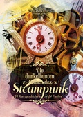 Cover: Die dunkelbunten Farben des Steampunk - Art Skript Phantastik