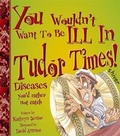 Cover: You Wouldn't Want to be Ill in Tudor Times!: Reader Level 3-4 - Hodder Education