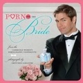 Cover: Porn for the Bride - Chronicle Books LLC