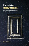 Cover: Phoenician Aniconism in Its Mediterranean and Ancient Near Eastern Contexts - Society of Biblical Literature
