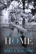 Cover: All Roads Lead Home - Author, Mary A. Wasowski