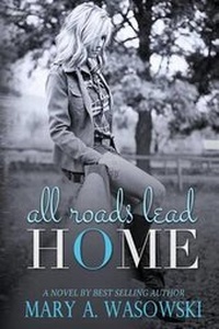 Enlarge image Cover: All Roads Lead Home - Author, Mary A. Wasowski