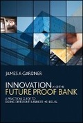 Cover: Innovation and the Future Proof Bank - A Practical Guide to Doing Different Business-as-Usual - Wiley