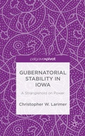 Cover: Gubernatorial Stability in Iowa: A Stranglehold on Power - Palgrave Pivot