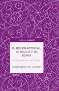 Cover: Gubernatorial Stability in Iowa: A Stranglehold on Power - Palgrave Pivot