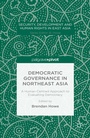 Cover: Democratic Governance in Northeast Asia: A Human-Centered Approach to Evaluating Democracy - Palgrave Pivot