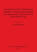 Cover: Economie du bois, alimentation vegetale et structures de stockage en Limousin de l'age du Fer a la fin du Moyen Age - BAR Publishing
