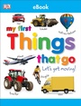 Cover: My First Things That Go Let's Get Moving - DK Children