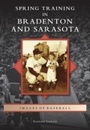 Cover: Spring Training in Bradenton and Sarasota - Arcadia Publishing