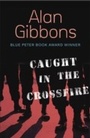 Cover: Caught in the Crossfire - Orion Children's Books (an Imprint of The Orion Publishing Group Ltd )