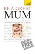 Cover: Be a Great Mum - Teach Yourself Books