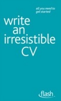 Enlarge image Cover: Write an Irresistible CV: Flash - John Murray Learning