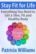 Cover: Stay Fit for Life: Everything You Need to Get a Slim, Fit and Healthy Body - eBookIt.com
