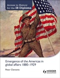 Cover: Access to History for the IB Diploma: Emergence of the Americas in global affairs 1880-1929 - Hodder Education