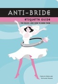 Cover: Anti-Bride Etiquette Guide - Chronicle Books LLC