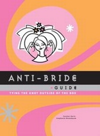 Enlarge image Cover: Anti-Bride Guide - Chronicle Books LLC