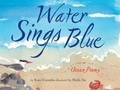 Cover: Water Sings Blue - Chronicle Books LLC