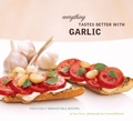 Cover: Everything Tastes Better with Garlic - Chronicle Books LLC