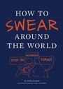 Cover: How to Swear Around the World - Chronicle Books LLC