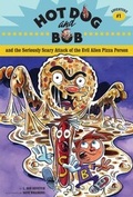 Cover: Hot Dog and Bob and the Seriously Scary Attack of the Evil Alien Pizza Person - Chronicle Books LLC;Hot Dog and Bob