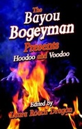 Cover: Bayou Bogeyman Presents Hoodoo and Voodoo, The - Pelican Publishing Co